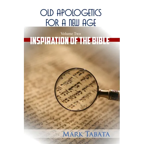 Old Apologetics for a New Age (Volume Two): The Inspiration of the Bible - Paperback