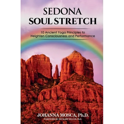 Sedona Soul Stretch: 10 Ancient Yoga Principles to Heighten Consciousness and Performance - Paperback
