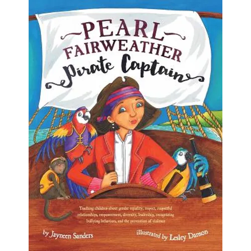 Pearl Fairweather Pirate Captain: Teaching children gender equality, respect, empowerment, diversity, leadership, recognising bullying behaviours, sel - Paperback