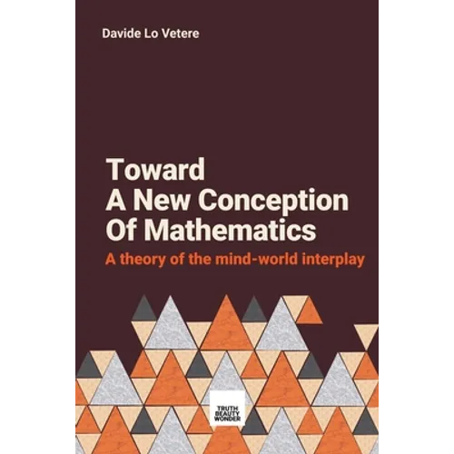 Toward A New Conception Of Mathematics: A theory of the mind-world interplay - Paperback