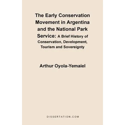 The Early Conservation Movement in Argentina and the National Park Service: A Brief History of Conservation, Development, Tourism and Sovereignty