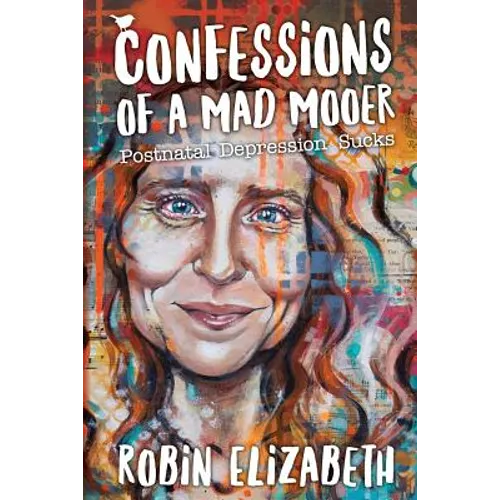Confessions of a Mad Mooer: Postnatal Depression Sucks - Paperback