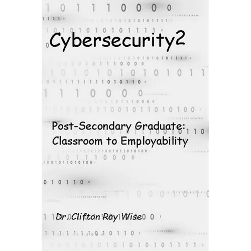 Cybersecurity2: Post-Secondary Graduate: Classroom to Employability - Paperback