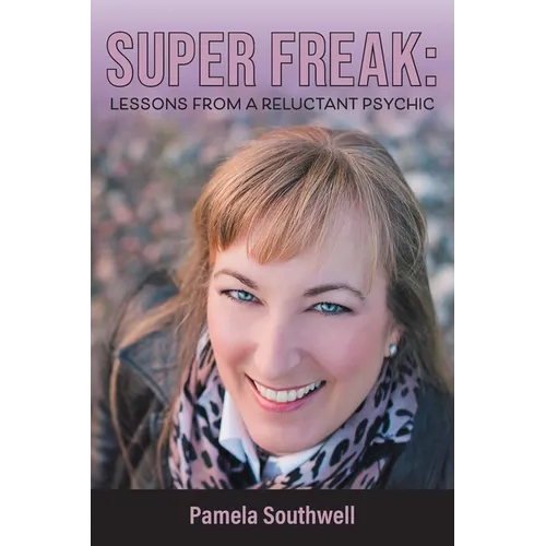 Super Freak: Lessons from a Reluctant Psychic - Paperback