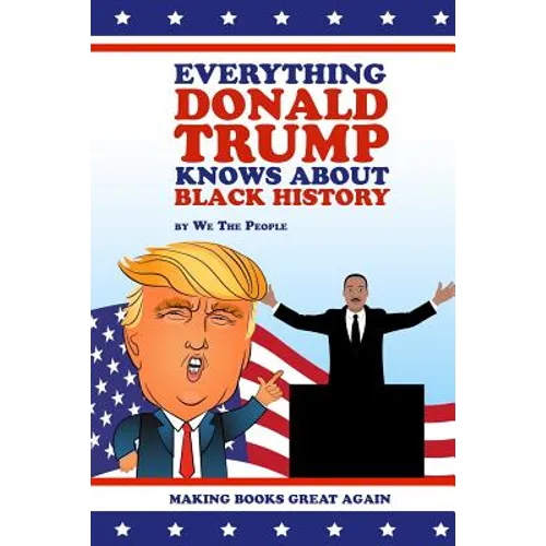 Everything Donald Trump Knows About Black History - Paperback