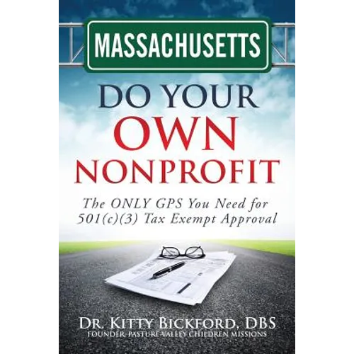 Massachusetts Do Your Own Nonprofit: The ONLY GPS You Need for 501c3 Tax Exempt Approval - Paperback