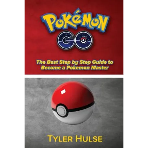 Pokemon Go: The best Step by Step Guide to become a Pokemon Master: (Tips, Tricks, Walkthrough, Strategies, secrets, tips)