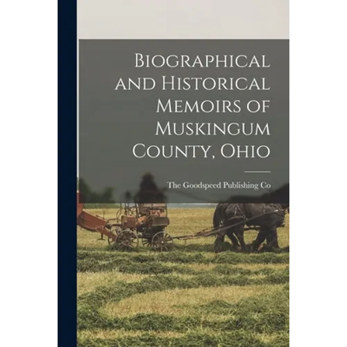 Biographical and Historical Memoirs of Muskingum County, Ohio - Paperback