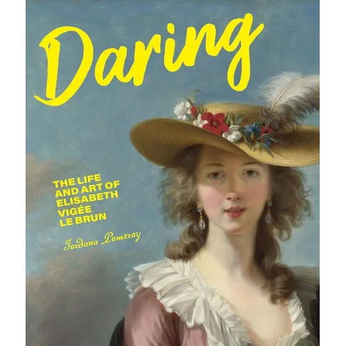 Daring: The Life and Art of Elisabeth Vigée Le Brun