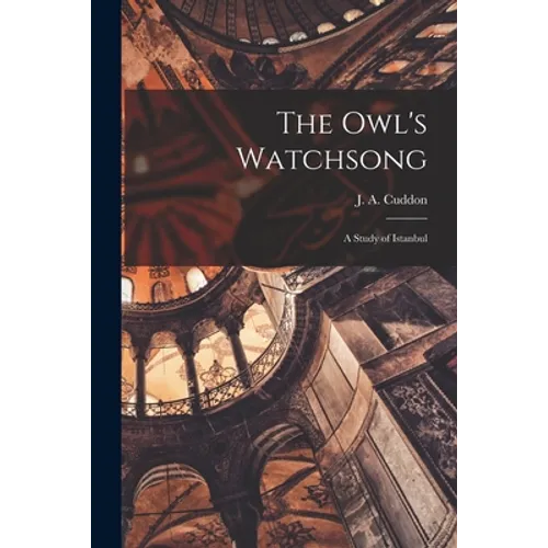 The Owl's Watchsong; a Study of Istanbul - Paperback