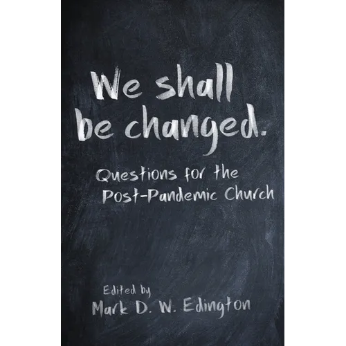 We Shall Be Changed: Questions for the Post-Pandemic Church - Paperback