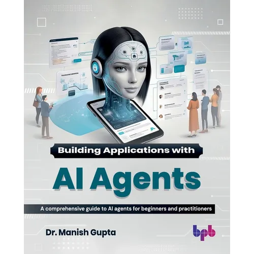Building Applications with AI Agents: A comprehensive guide to AI agents for beginners and practitioners (English Edition) - Paperback