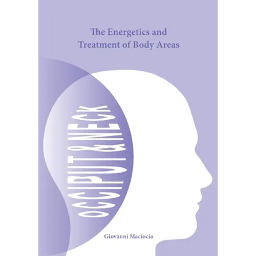 The Energetics and Treatment of Body Areas: Occiput & Neck - Paperback