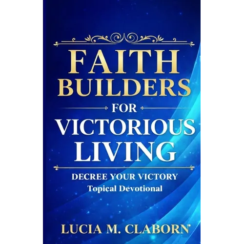 Faith Builders for Victorious Living - Decree Your Victory Topical Devotional - Paperback