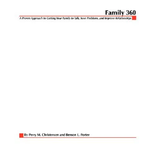 Family 360: A Proven Approach to Getting Your Family to Talk, Solve Problems, and Improve Relationships - Paperback