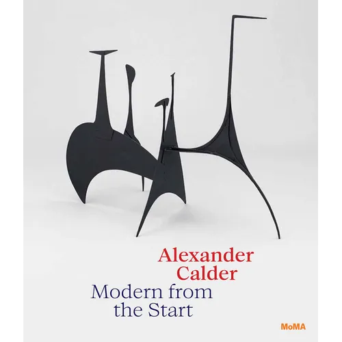 Alexander Calder: Modern from the Start - Hardcover