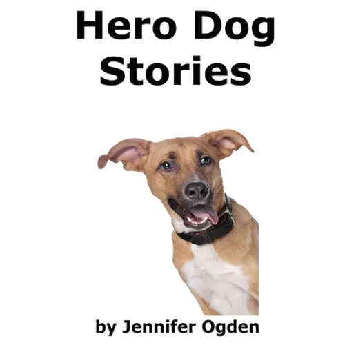 Hero Dog Stories: 16 Amazing Tales of Love and Courage - Paperback