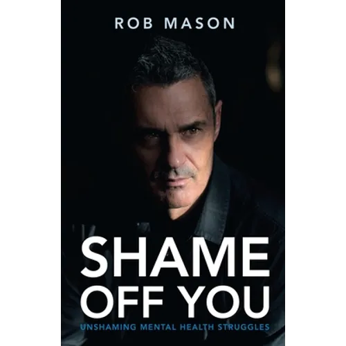 Shame Off You: Unshaming Mental Health Struggles - Paperback