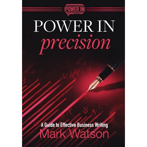 Power in Precision: A Guide to Effective Business Writing - Paperback
