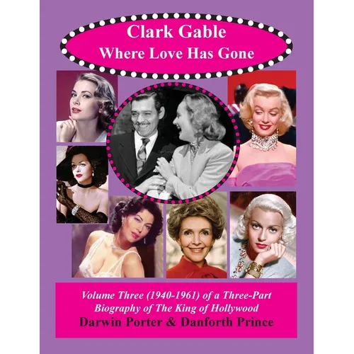 Clark Gable, Where Love Has Gone: Volume Three (1940-1961) of a Three-Part Biography - Paperback