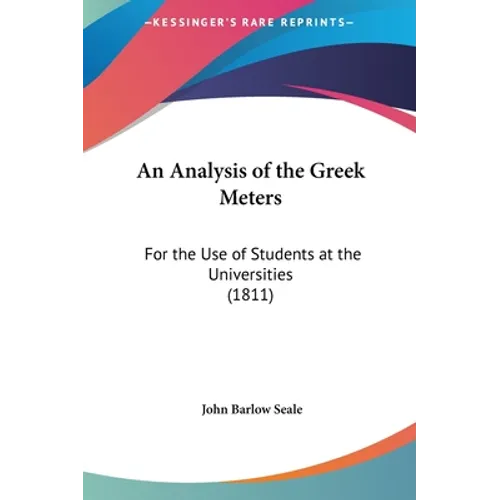 An Analysis of the Greek Meters: For the Use of Students at the Universities (1811) - Hardcover