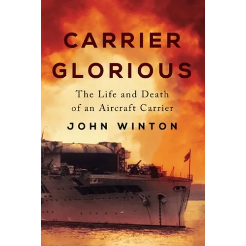 Carrier Glorious: The Life and Death of an Aircraft Carrier - Paperback