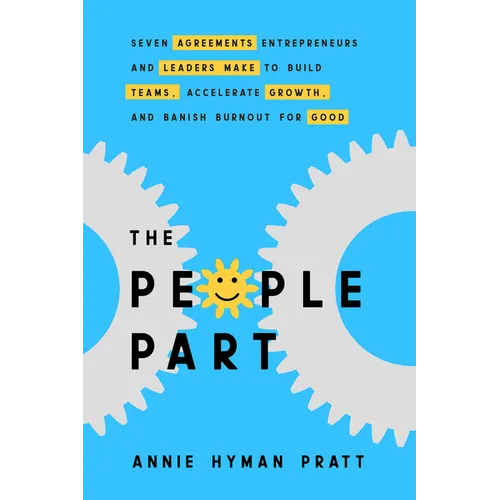 The People Part: Seven Agreements Entrepreneurs and Leaders Make to Build Teams, Accelerate Growth, and Banish Burnout for Good - Hardcover