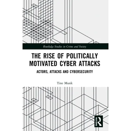 The Rise of Politically Motivated Cyber Attacks: Actors, Attacks and Cybersecurity - Paperback