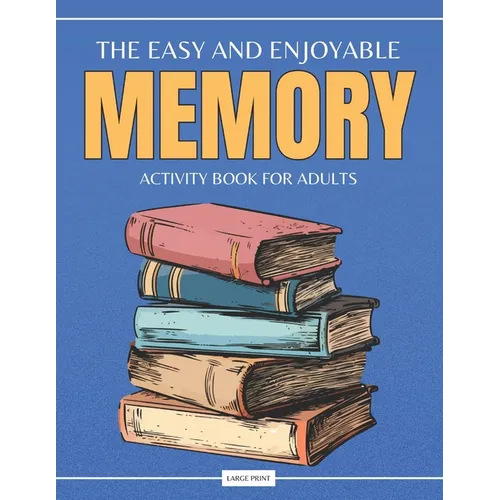 The Easy and Enjoyable Adult Memory Activity Book: Contains Brain Games, Simple Puzzles, Calm Memory Exercises, and More