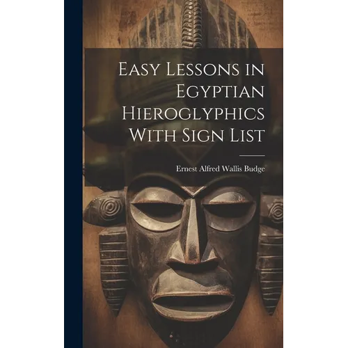Easy Lessons in Egyptian Hieroglyphics With Sign List - Hardcover