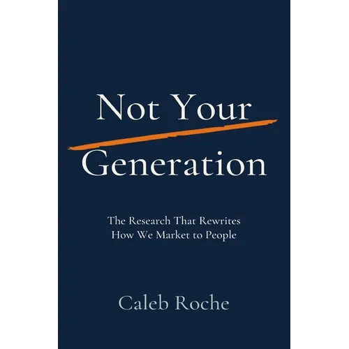 Not Your Generation: The Research That Rewrites How We Market to People - Paperback