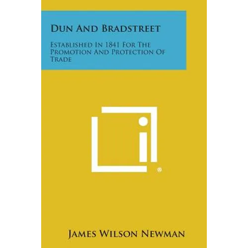 Dun And Bradstreet: Established In 1841 For The Promotion And Protection Of Trade - Paperback
