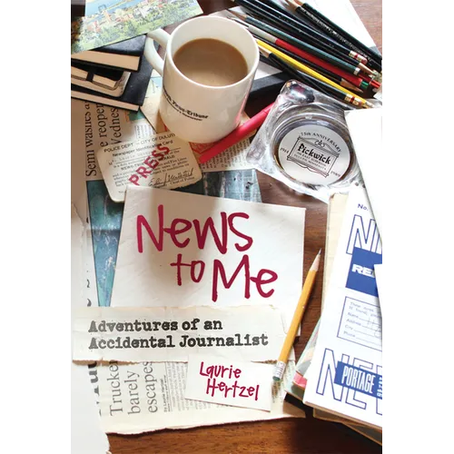 News to Me: Adventures of an Accidental Journalist - Paperback