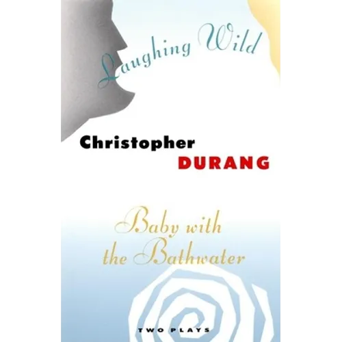Laughing Wild and Baby with the Bathwater: Two Plays - Paperback