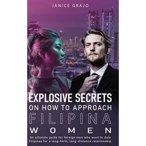 Explosive Secrets on how To Approach Filipina Women - Hardcover