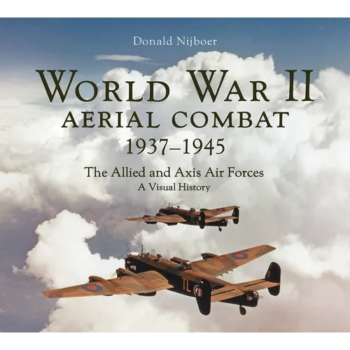 World War II Aerial Combat 1937 - 1945: The Allied and Axis Air Forces a Visual History - Hardcover
