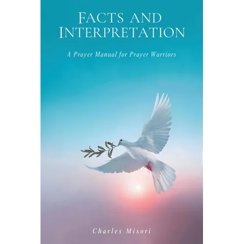 Facts and Interpretation: A Prayer Manual for Prayer Warriors - Paperback