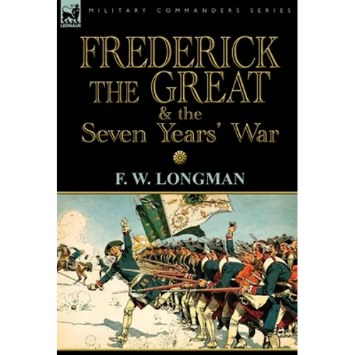 Frederick the Great & the Seven Years' War - Hardcover