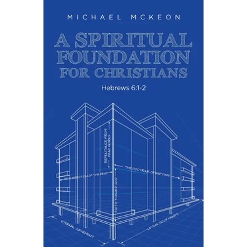 A Spiritual Foundation for Christians: Hebrews 6:1-2 - Paperback