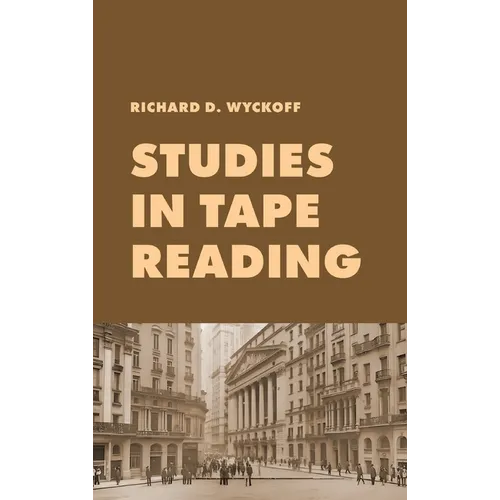 Studies in Tape Reading: A Classic Guide to Reading the Market Tape Using Price Action and Volume Analysis - Hardcover