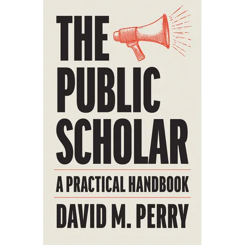 The Public Scholar: A Practical Handbook - Paperback