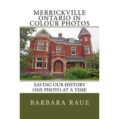 Merrickville Ontario in Colour Photos: Saving Our History One Photo at a Time - Paperback