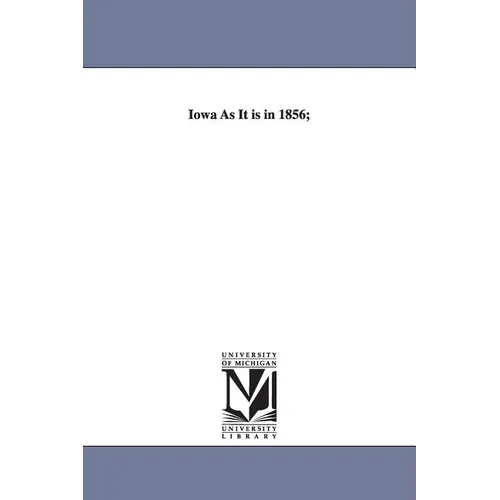 Iowa as It Is in 1856; - Paperback
