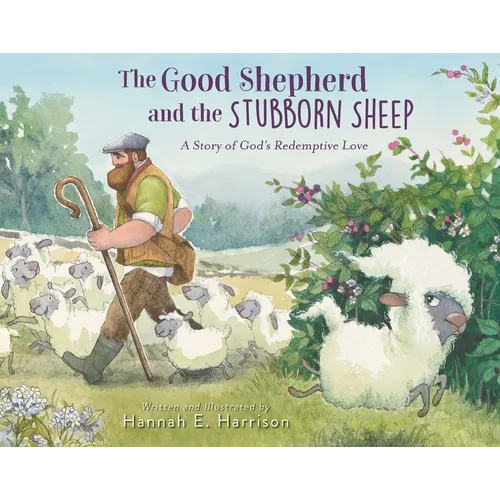 The Good Shepherd and the Stubborn Sheep: A Story of God's Redemptive Love - Hardcover