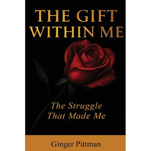 The Gift Within Me: The Struggle That Made Me - Paperback