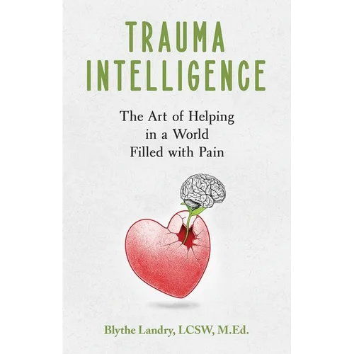 Trauma Intelligence: The Art of Helping in a World Filled with Pain - Paperback