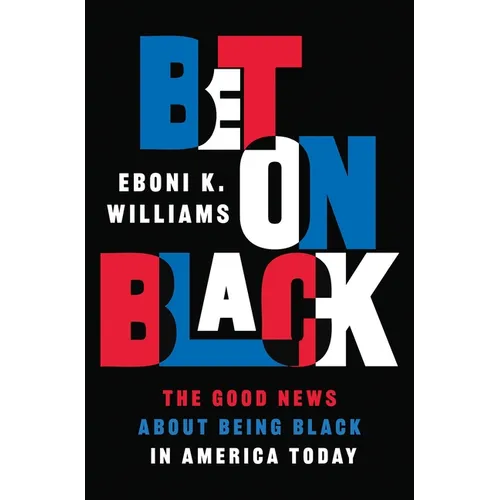Bet on Black: The Good News about Being Black in America Today - Paperback