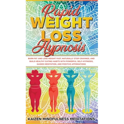 Rapid Weight Loss Hypnosis: Burn Fat and Lose Weight Fast, Naturally Stop Cravings, and Build Healthy Eating Habits With Powerful Self-Hypnosis, Guide - Hardcover