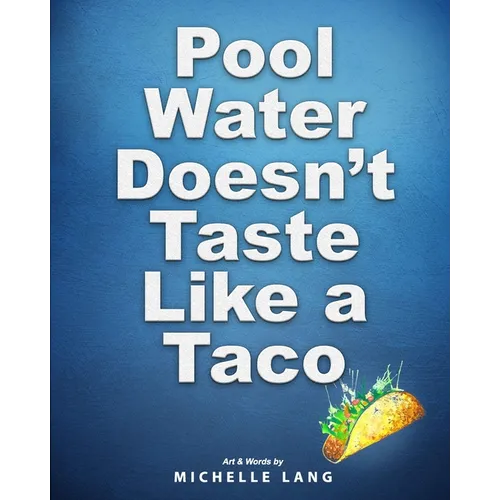 Pool Water Doesn't Taste Like a Taco: A Book about Swimming - Paperback