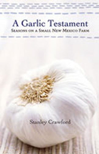 A Garlic Testament: Seasons on a Small New Mexico Farm - Paperback